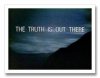 X-files - The Truth Is Out There[2].jpg